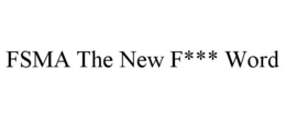 FSMA THE NEW F*** WORD trademark