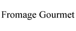 FROMAGE GOURMET trademark