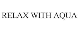 RELAX WITH AQUA trademark