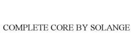 COMPLETE CORE BY SOLANGE trademark