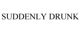 SUDDENLY DRUNK trademark