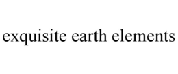 EXQUISITE EARTH ELEMENTS trademark