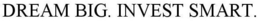DREAM BIG. INVEST SMART. trademark
