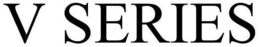 V SERIES trademark