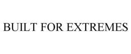 BUILT FOR EXTREMES trademark