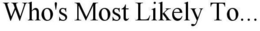 WHO'S MOST LIKELY TO... trademark