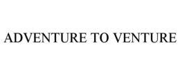 ADVENTURE TO VENTURE trademark