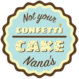 NOT YOUR NANA'S CONFETTI CAKE trademark