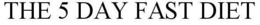 THE 5 DAY FAST DIET trademark
