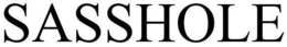 SASSHOLE trademark