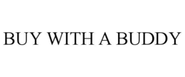 BUY WITH A BUDDY trademark
