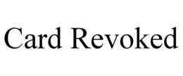 CARD REVOKED trademark