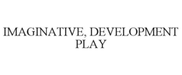 IMAGINATIVE, DEVELOPMENT PLAY trademark