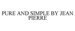 PURE AND SIMPLE BY JEAN PIERRE trademark
