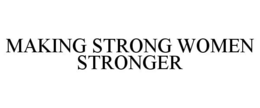 MAKING STRONG WOMEN STRONGER trademark