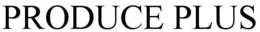 PRODUCE PLUS trademark