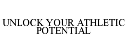 UNLOCK YOUR ATHLETIC POTENTIAL trademark