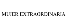MUJER EXTRAORDINARIA trademark