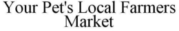 YOUR PET'S LOCAL FARMERS MARKET trademark