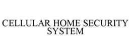 CELLULAR HOME SECURITY SYSTEM trademark