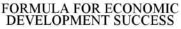 FORMULA FOR ECONOMIC DEVELOPMENT SUCCESS trademark