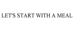 LET'S START WITH A MEAL trademark