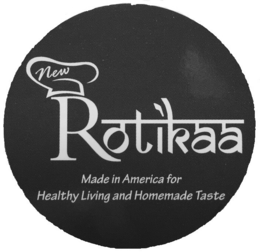 NEW ROTIKAA MADE IN AMERICA FOR HEALTHY LIVING AND HOMEMADE TASTE trademark