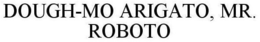 DOUGH-MO ARIGATO, MR. ROBOTO trademark