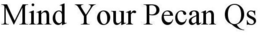 MIND YOUR PECAN QS trademark