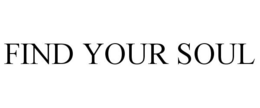 FIND YOUR SOUL trademark