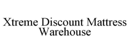 XTREME DISCOUNT MATTRESS WAREHOUSE trademark