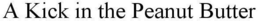 A KICK IN THE PEANUT BUTTER trademark