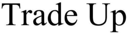TRADE UP trademark