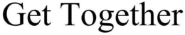 GET TOGETHER trademark