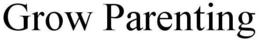 GROW PARENTING trademark