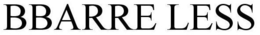 BBARRE LESS trademark
