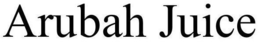 ARUBAH JUICE trademark