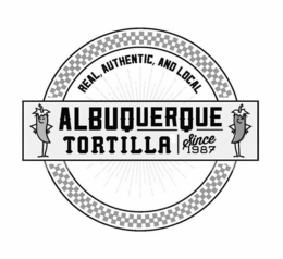 REAL AUTHENTIC AND LOCAL ALBUQUERQUE TORILLA SINCE 1987 trademark