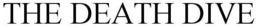 THE DEATH DIVE trademark