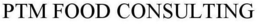 PTM FOOD CONSULTING trademark