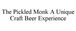 THE PICKLED MONK A UNIQUE CRAFT BEER EXPERIENCE trademark