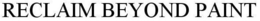 RECLAIM BEYOND PAINT trademark