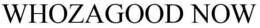 WHOZAGOOD NOW trademark