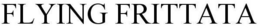FLYING FRITTATA trademark
