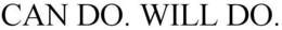 CAN DO. WILL DO. trademark