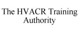 THE HVACR TRAINING AUTHORITY trademark