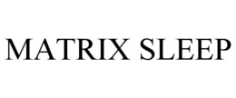 MATRIX SLEEP trademark