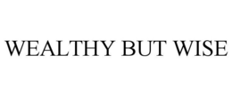 WEALTHY BUT WISE trademark
