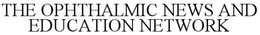 THE OPHTHALMIC NEWS AND EDUCATION NETWORK trademark