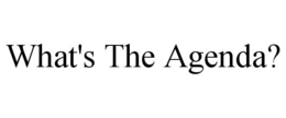 WHAT'S THE AGENDA? trademark